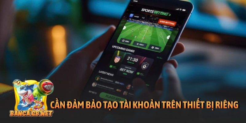 Đăng ký Manclub nhanh chóng và an toàn chỉ với vài bước 6 Cần đảm bảo tạo tài khoản trên thiết bị riêng